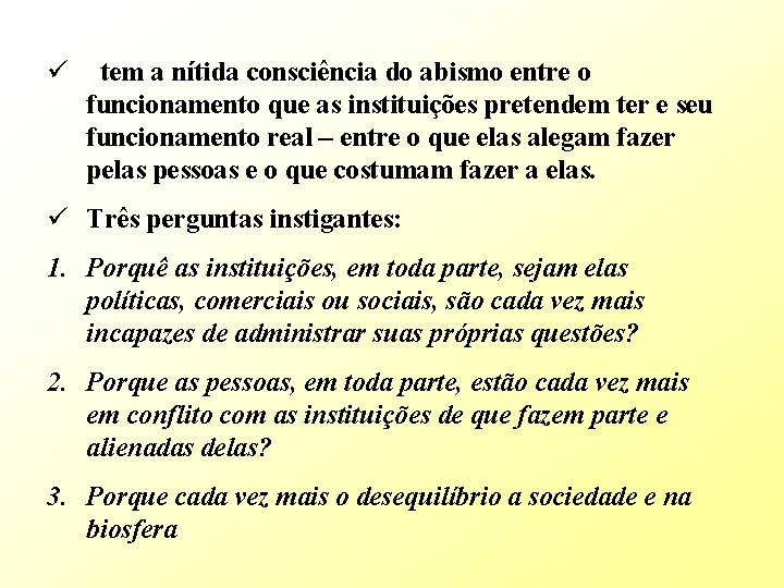 ü tem a nítida consciência do abismo entre o funcionamento que as instituições pretendem