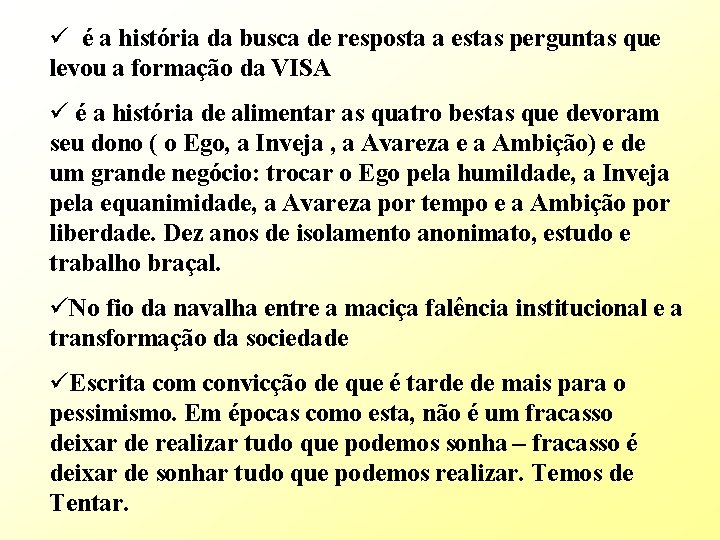 ü é a história da busca de resposta a estas perguntas que levou a