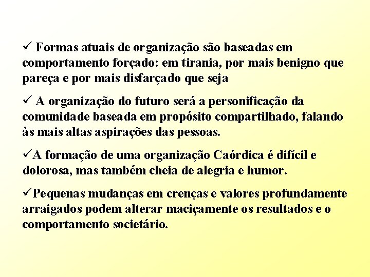 ü Formas atuais de organização são baseadas em comportamento forçado: em tirania, por mais