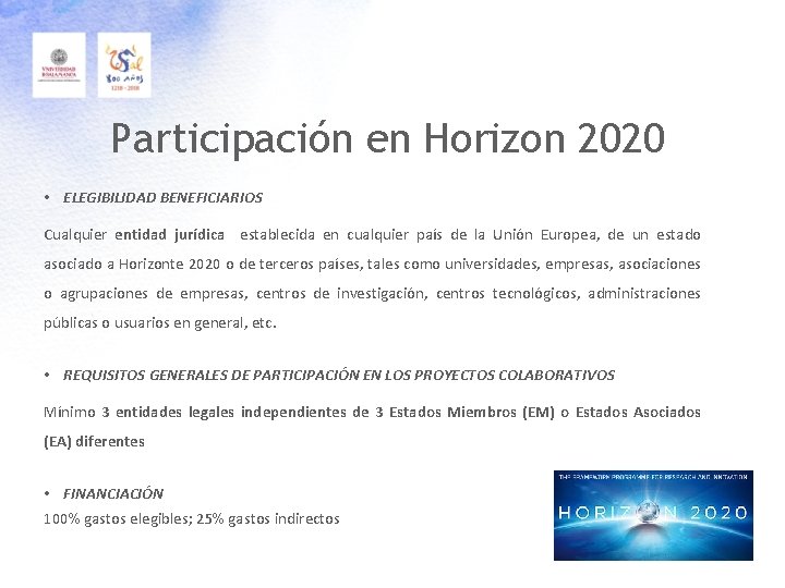 Participación en Horizon 2020 • ELEGIBILIDAD BENEFICIARIOS Cualquier entidad jurídica establecida en cualquier país