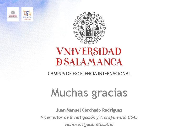 Muchas gracias Juan Manuel Corchado Rodríguez Vicerrector de Investigación y Transferencia USAL vic. investigacion@usal.
