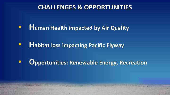CHALLENGES & OPPORTUNITIES • Human Health impacted by Air Quality • Habitat loss impacting