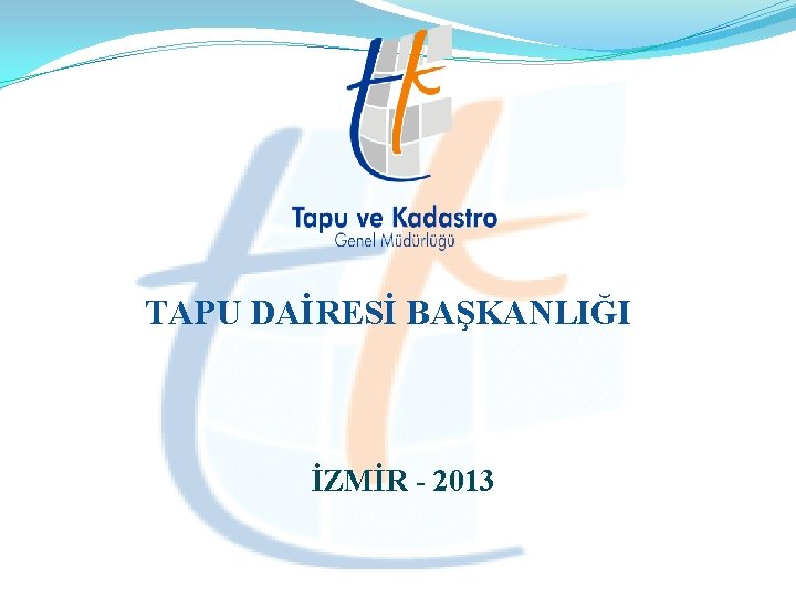 TAPU DAİRESİ BAŞKANLIĞI İZMİR - 2013 