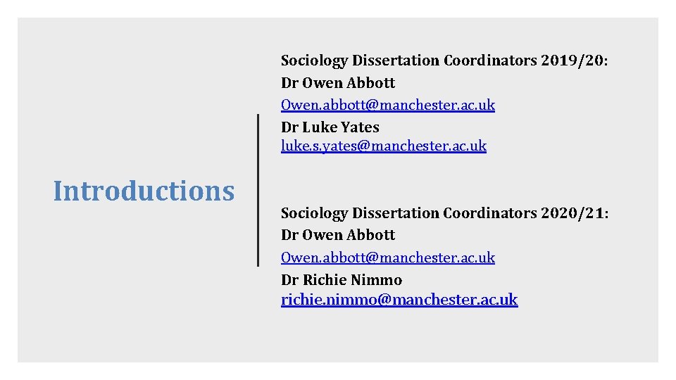 Sociology Dissertation Coordinators 2019/20: Dr Owen Abbott Owen. abbott@manchester. ac. uk Dr Luke Yates