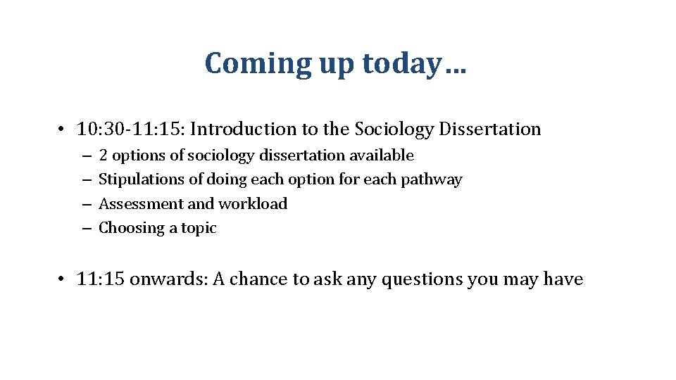 Coming up today… • 10: 30 -11: 15: Introduction to the Sociology Dissertation –