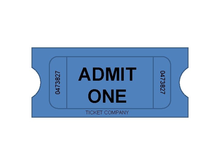 TICKET COMPANY 0473827 ADMIT ONE 