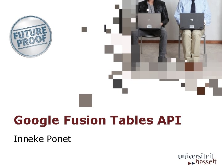 Google Fusion Tables API Inneke Ponet 