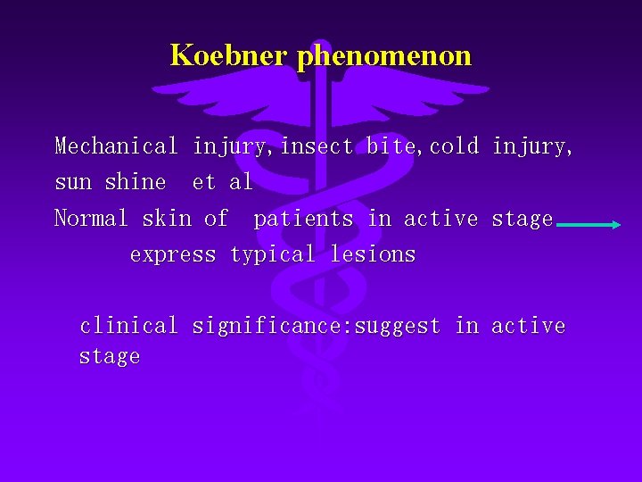 Koebner phenomenon Mechanical injury, insect bite, cold injury, sun shine et al Normal skin