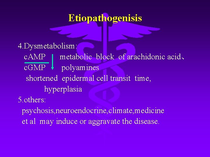 Etiopathogenisis 4. Dysmetabolism: c. AMP metabolic block of arachidonic acid、 c. GMP polyamines shortened