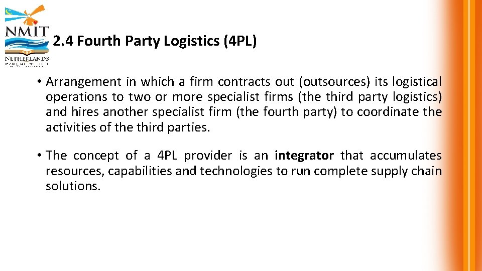 2. 4 Fourth Party Logistics (4 PL) • Arrangement in which a firm contracts