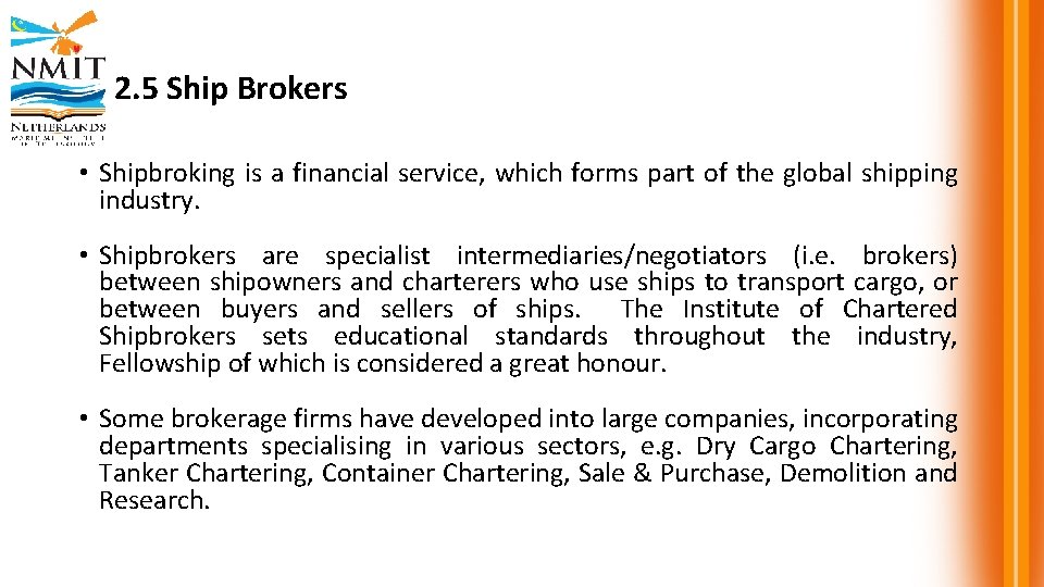 2. 5 Ship Brokers • Shipbroking is a financial service, which forms part of