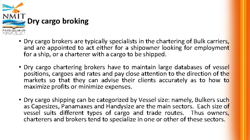 Dry cargo broking • Dry cargo brokers are typically specialists in the chartering of