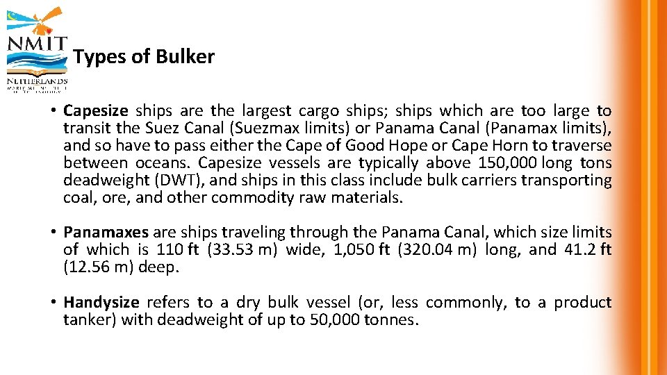 Types of Bulker • Capesize ships are the largest cargo ships; ships which are