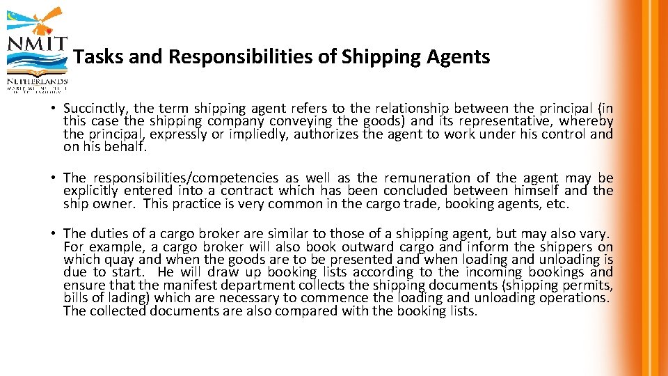 Tasks and Responsibilities of Shipping Agents • Succinctly, the term shipping agent refers to
