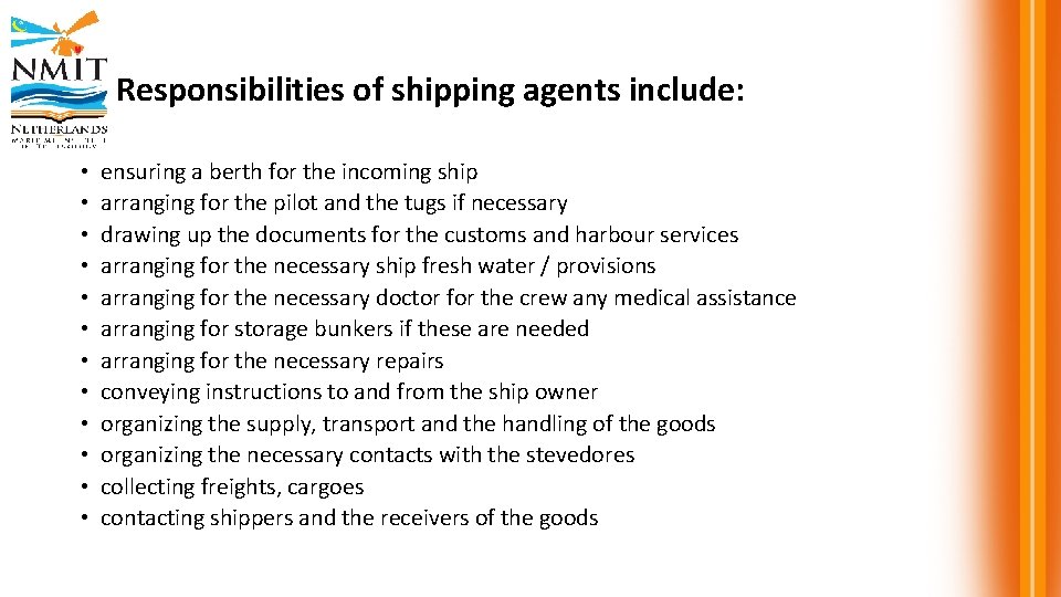 Responsibilities of shipping agents include: • • • ensuring a berth for the incoming