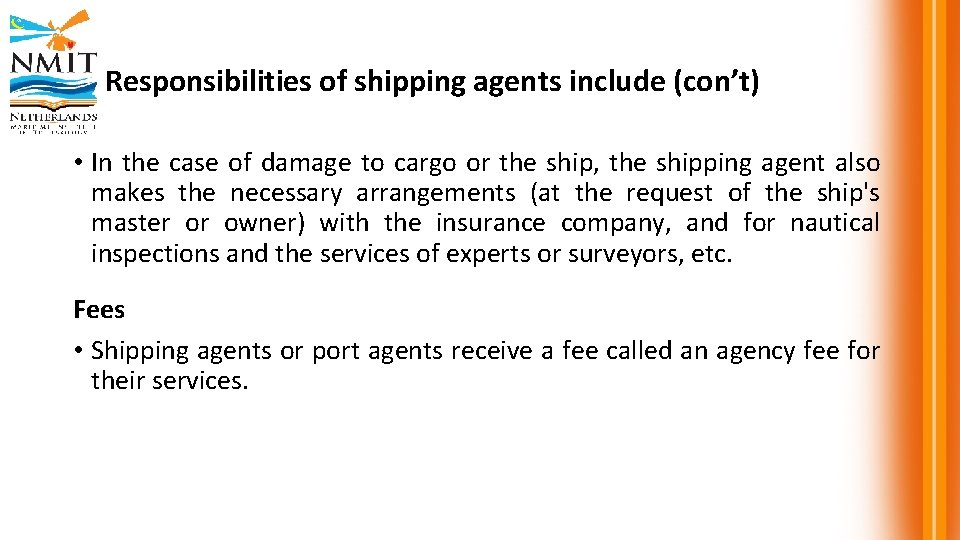 Responsibilities of shipping agents include (con’t) • In the case of damage to cargo