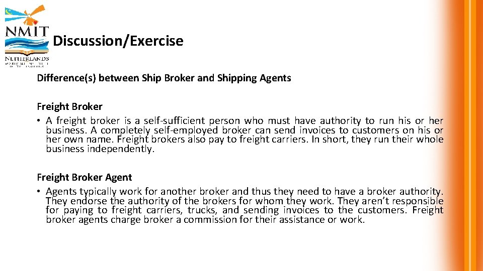 Discussion/Exercise Difference(s) between Ship Broker and Shipping Agents Freight Broker • A freight broker