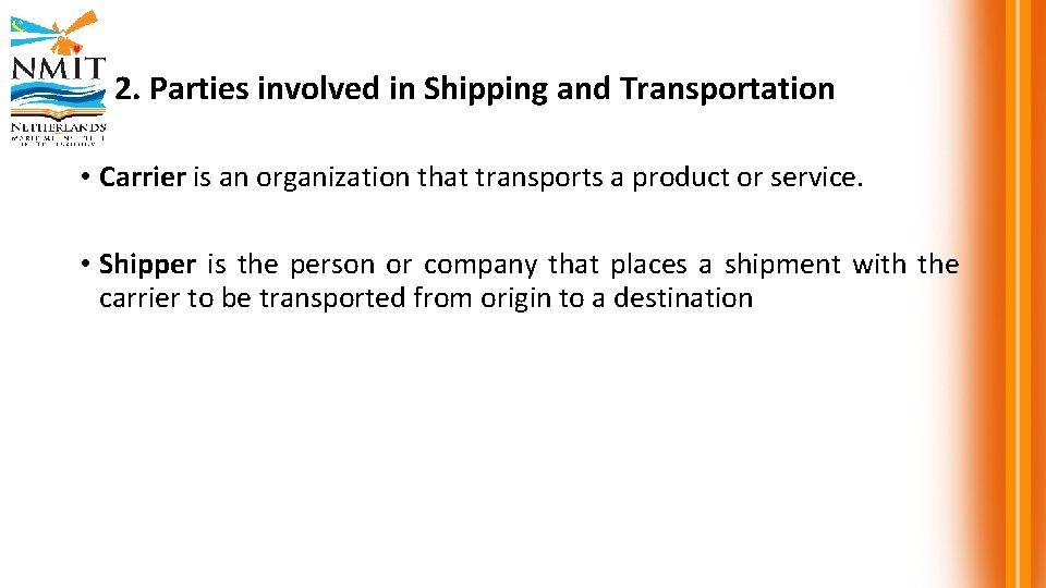 2. Parties involved in Shipping and Transportation • Carrier is an organization that transports