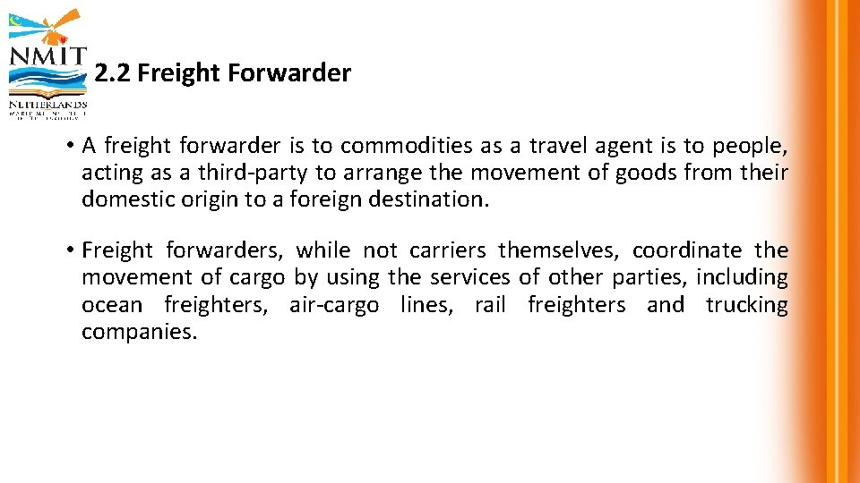 2. 2 Freight Forwarder • A freight forwarder is to commodities as a travel