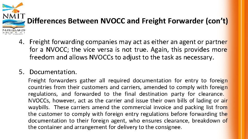 Differences Between NVOCC and Freight Forwarder (con’t) 4. Freight forwarding companies may act as