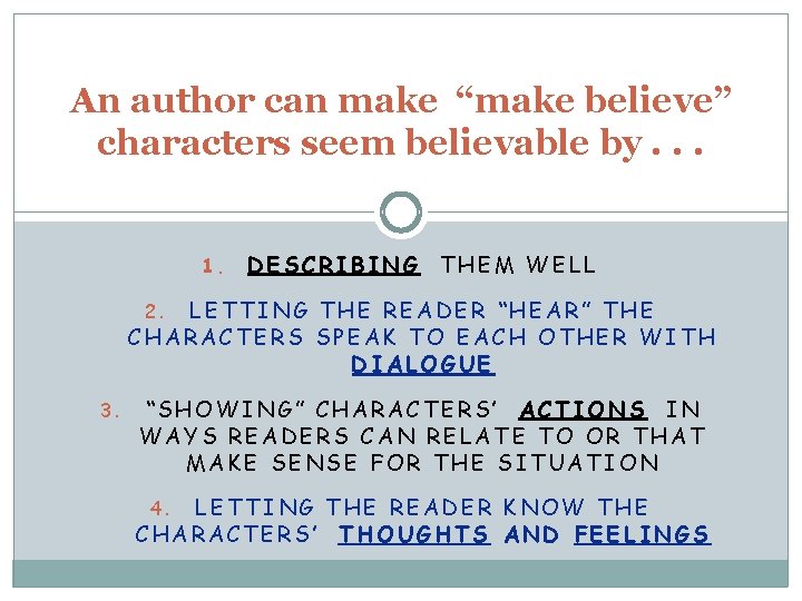 An author can make “make believe” characters seem believable by. . . 1. DESCRIBING