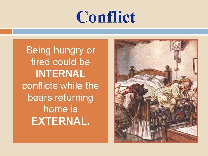 Conflict Being hungry or tired could be INTERNAL conflicts while the bears returning home