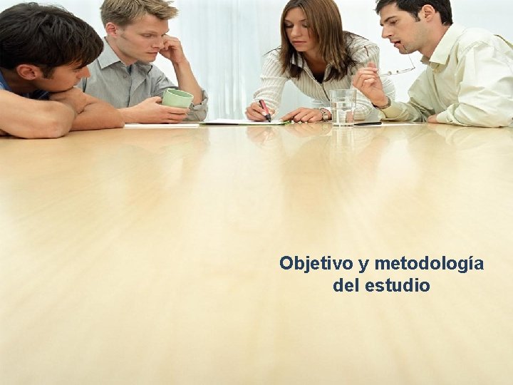 Objetivo y metodología del estudio 