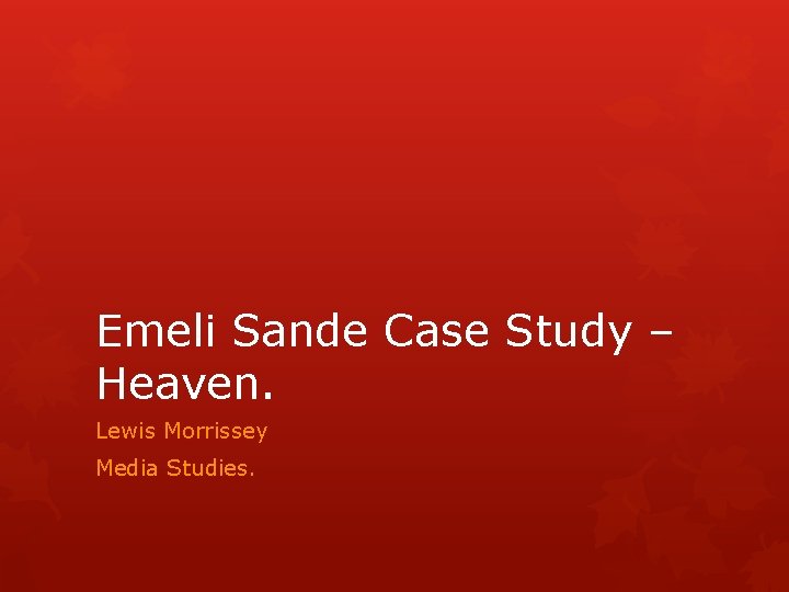 Emeli Sande Case Study – Heaven. Lewis Morrissey Media Studies. 