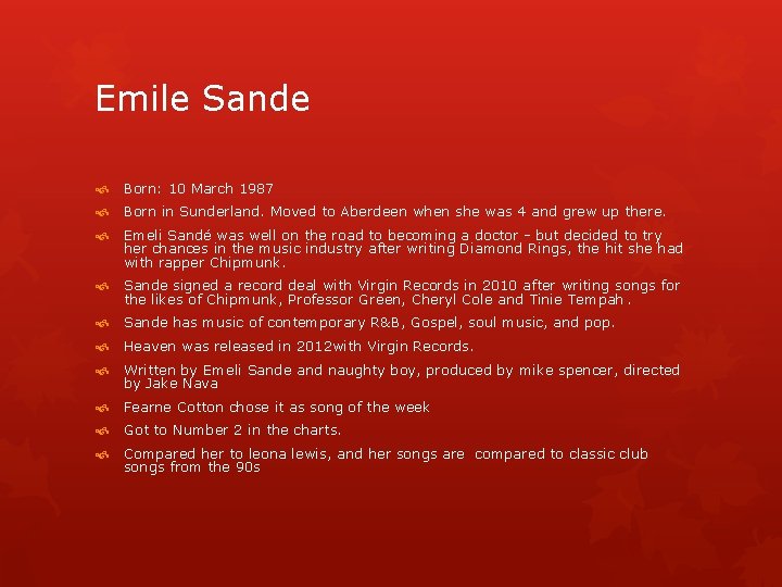 Emile Sande Born: 10 March 1987 Born in Sunderland. Moved to Aberdeen when she