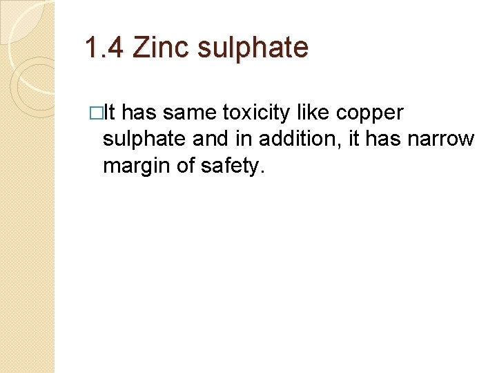 1. 4 Zinc sulphate �It has same toxicity like copper sulphate and in addition, 1. 4 Zinc sulphate �It has same toxicity like copper sulphate and in addition,