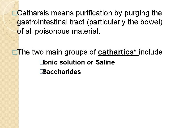 �Catharsis means purification by purging the gastrointestinal tract (particularly the bowel) of all poisonous �Catharsis means purification by purging the gastrointestinal tract (particularly the bowel) of all poisonous