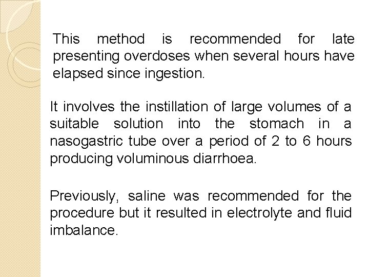 This method is recommended for late presenting overdoses when several hours have elapsed since This method is recommended for late presenting overdoses when several hours have elapsed since