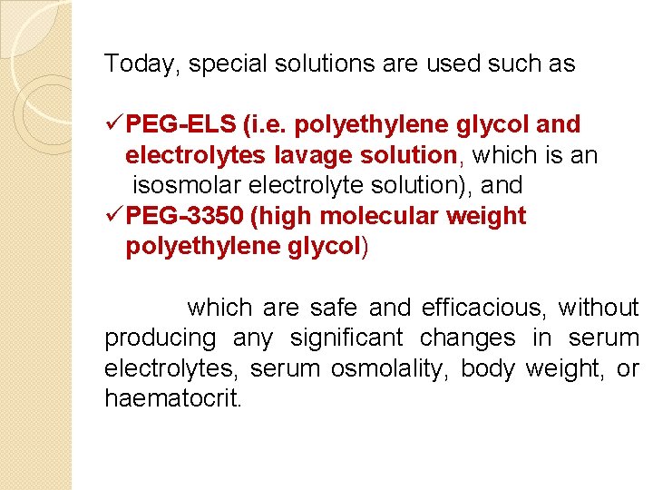 Today, special solutions are used such as üPEG-ELS (i. e. polyethylene glycol and electrolytes Today, special solutions are used such as üPEG-ELS (i. e. polyethylene glycol and electrolytes