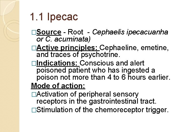 1. 1 Ipecac �Source - Root - Cephaelis ipecacuanha or C. acuminata) �Active principles: 1. 1 Ipecac �Source - Root - Cephaelis ipecacuanha or C. acuminata) �Active principles: