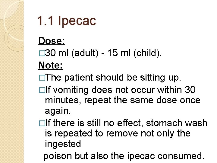 1. 1 Ipecac Dose: � 30 ml (adult) - 15 ml (child). Note: �The 1. 1 Ipecac Dose: � 30 ml (adult) - 15 ml (child). Note: �The