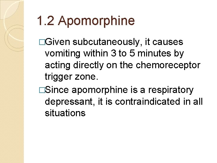 1. 2 Apomorphine �Given subcutaneously, it causes vomiting within 3 to 5 minutes by 1. 2 Apomorphine �Given subcutaneously, it causes vomiting within 3 to 5 minutes by