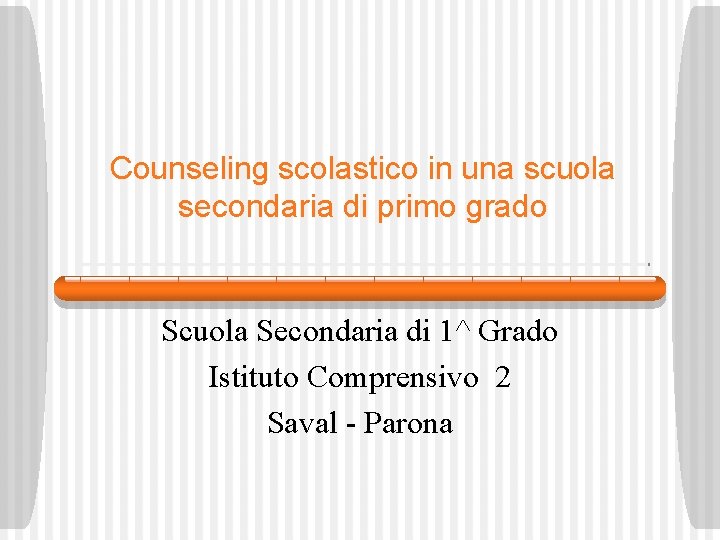 Counseling scolastico in una scuola secondaria di primo grado Scuola Secondaria di 1^ Grado