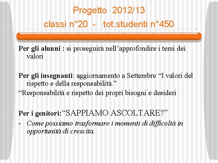 Progetto 2012/13 classi n° 20 - tot. studenti n° 450 Per gli alunni :