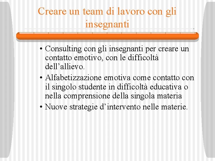 Creare un team di lavoro con gli insegnanti • Consulting con gli insegnanti per