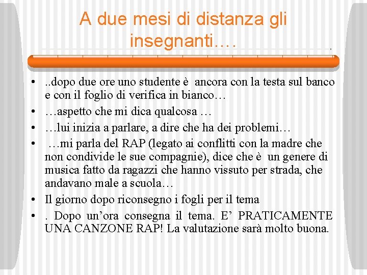 A due mesi di distanza gli insegnanti…. • . . dopo due ore uno