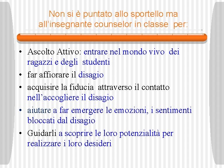 Non si è puntato allo sportello ma all’insegnante counselor in classe per: . •