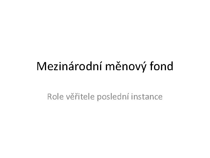 Mezinárodní měnový fond Role věřitele poslední instance 