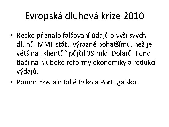 Evropská dluhová krize 2010 • Řecko přiznalo falšování údajů o výši svých dluhů. MMF