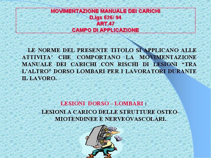 MOVIMENTAZIONE MANUALE DEI CARICHI D. lgs 626/ 94 ART. 47 CAMPO DI APPLICAZIONE LE
