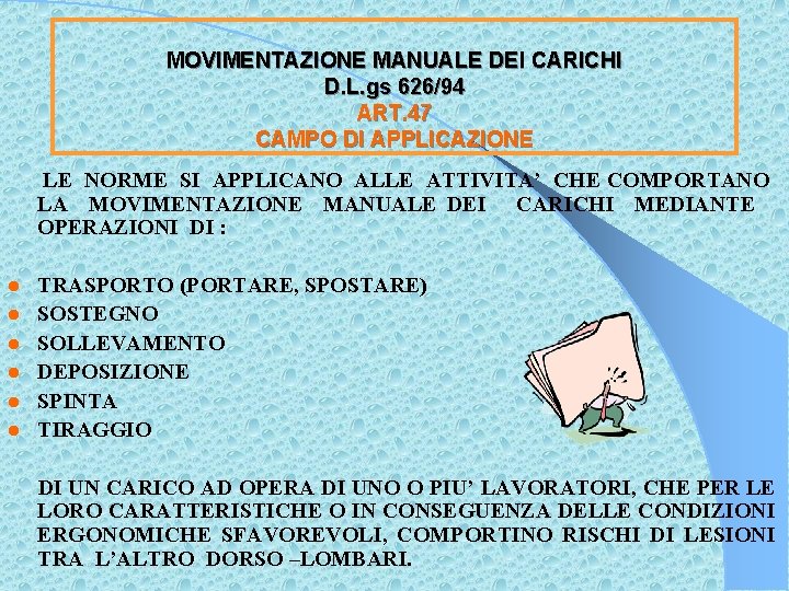 MOVIMENTAZIONE MANUALE DEI CARICHI D. L. gs 626/94 ART. 47 CAMPO DI APPLICAZIONE LE MOVIMENTAZIONE MANUALE DEI CARICHI D. L. gs 626/94 ART. 47 CAMPO DI APPLICAZIONE LE