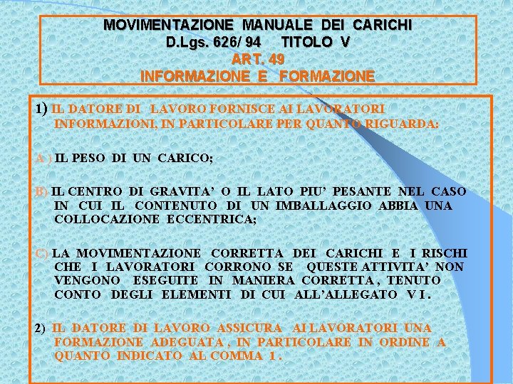 MOVIMENTAZIONE MANUALE DEI CARICHI D. Lgs. 626/ 94 TITOLO V ART. 49 INFORMAZIONE E