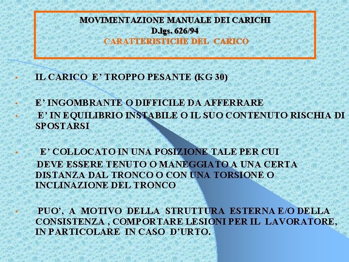 MOVIMENTAZIONE MANUALE DEI CARICHI D. lgs. 626/94 CARATTERISTICHE DEL CARICO • IL CARICO E’