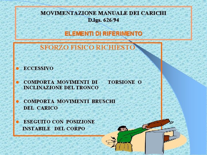 MOVIMENTAZIONE MANUALE DEI CARICHI D. lgs. 626/94 ELEMENTI DI RIFERIMENTO SFORZO FISICO RICHIESTO l