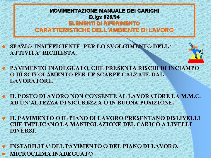 MOVIMENTAZIONE MANUALE DEI CARICHI D. lgs 626/94 ELEMENTI DI RIFERIMENTO CARATTERISTICHE DELL’AMBIENTE DI LAVORO