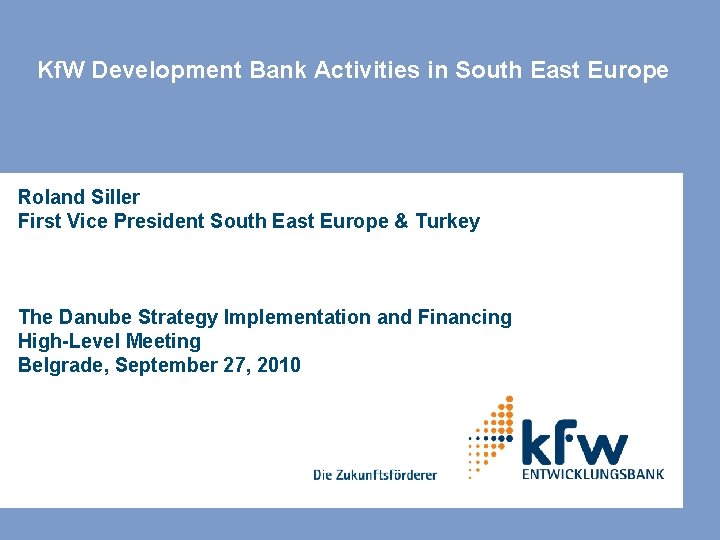 Kf. W Development Bank Activities in South East Europe Roland Siller First Vice President